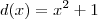 d(x) = x^2 + 1