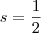 s=\frac{1}{2} s=\frac{1}{2}