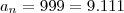 a_n=999=9.111 a_n=999=9.111