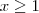 x \ge1