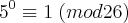 5^0\equiv1\;(mod26) 5^0\equiv1\;(mod26)