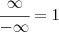 \cfrac { \infty }{ -\infty } =1 \cfrac { \infty }{ -\infty } =1