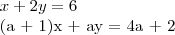 x + 2y = 6

(a + 1)x + ay = 4a + 2