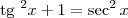 \textrm{tg }^2x + 1 = \sec^2 x