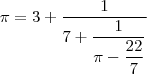 \pi=3+\dfrac{1}{7+\dfrac{1}{\pi-\dfrac{22}{7}}}