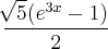 \frac{\sqrt[]{5}({e}^{3x}-1)}{2}