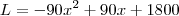 L = -90{x}^{2} + 90x + 1800