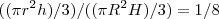 ((\pi{r}^{2}h)/3)/((\pi{R}^{2}H)/3)=1/8