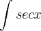 \int_{}^{}secx \int_{}^{}secx