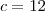 c=12