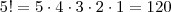 5! = 5\cdot 4 \cdot 3 \cdot 2 \cdot 1 = 120 5! = 5\cdot 4 \cdot 3 \cdot 2 \cdot 1 = 120