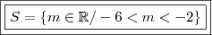 \boxed{\boxed{S = \left \{ m \in \mathbb{R} / - 6 < m < - 2 \right \}}} \boxed{\boxed{S = \left \{ m \in \mathbb{R} / - 6 < m < - 2 \right \}}}