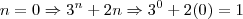 n = 0 \Rightarrow {3}^{n}+2n \Rightarrow {3}^{0}+2(0) = 1