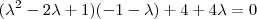 (\lambda^2-2\lambda+1)(-1-\lambda)+4+4\lambda=0