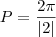 P= \frac{2\pi}{|2|} P= \frac{2\pi}{|2|}