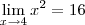 \lim_{x\to 4} x^2 = 16