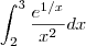 \int_{2}^{3} \frac{e^{1/x}}{x^2} dx \int_{2}^{3} \frac{e^{1/x}}{x^2} dx