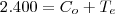 2.400 = C_o + T_e 2.400 = C_o + T_e