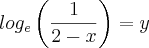 log_e \left( \frac{1}{2 - x} \right) = y