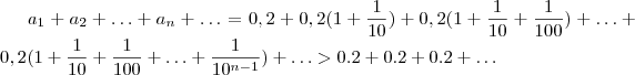 a_1 + a_2+ \hdots + a_n + \hdots = 0,2 + 0,2(1 +\frac{1}{10}) + 0,2(1 +\frac{1}{10} +\frac{1}{100} ) + \hdots + 0,2(1 +\frac{1}{10} +\frac{1}{100} + \hdots + \frac{1}{10^{n-1}} ) + \hdots  > 0.2 + 0.2 + 0.2 + \hdots