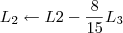L_2 \leftarrow  L2 - \frac{8}{15} L_3