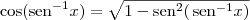 \cos (\textrm{sen}^{-1} x) = \sqrt{1 - \textrm{sen}^2 (\,\textrm{sen}^{-1} x)} \cos (\textrm{sen}^{-1} x) = \sqrt{1 - \textrm{sen}^2 (\,\textrm{sen}^{-1} x)}