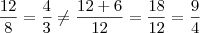 \frac{12}{8} = \frac{4}{3} \neq \frac{12+6}{12} = \frac{18}{12} = \frac{9}{4}