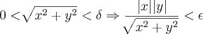 0 < \sqrt[]{x^2+y^2} <\delta \Rightarrow \frac{|x| |y|}{\sqrt[]{x^2+y^2}} <\epsilon