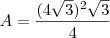 A=\dfrac {(4\sqrt{3})^2\sqrt{3}}{4}