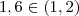 1,6 \in (1,2) 1,6 \in (1,2)