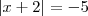 |x+2|=-5 |x+2|=-5