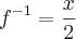 {f}^{-1}=\frac{x}{2} {f}^{-1}=\frac{x}{2}