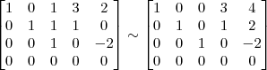 \begin{bmatrix}
1 & 0 & 1 & 3 & 2 \\
0 & 1 & 1 & 1 & 0 \\
0 & 0 & 1 & 0 & -2 \\
0 & 0 & 0 & 0 & 0 \end{bmatrix}
\sim
\begin{bmatrix}
1 & 0 & 0 & 3 & 4 \\
0 & 1 & 0 & 1 & 2 \\
0 & 0 & 1 & 0 & -2 \\
0 & 0 & 0 & 0 & 0 \end{bmatrix}