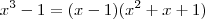 x^3-1=(x-1)(x^2+x+1)