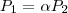 P_1 = \alpha P_2 P_1 = \alpha P_2