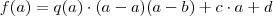 f(a) = q(a) \cdot (a - a)(a - b) + c \cdot a + d
