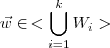 \vec{w} \in \, <\bigcup_{i=1}^{k}{W}_{i}>