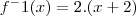 f^-1(x) = 2.(x + 2) f^-1(x) = 2.(x + 2)