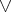 \vee \vee