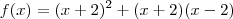 f(x) = (x +2)^2 +(x +2)(x -2)