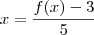 x = \frac{f(x) -3}{5} x = \frac{f(x) -3}{5}