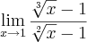 \lim_{x \rightarrow 1}\frac{\sqrt[3]{x}-1}{\sqrt[2]{x}-1}