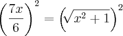 {\left(\frac{7x}{6} \right)}^{2}={\left(\sqrt[]{{x}^{2}+1}}\right)^{2}