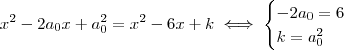 x^2 - 2a_0 x + a_0 ^2  = x^2 - 6x + k  \iff  \begin{cases} -2a_0 = 6 \\ k = a_0 ^2 \end{cases}