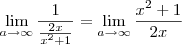 \lim_{a\rightarrow\infty}\frac{1}{\frac{2x}{x^2+1}} = \lim_{a\rightarrow\infty}\frac{x^2+1}{2x}