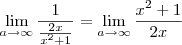 \lim_{a\rightarrow\infty}\frac{1}{\frac{2x}{x^2+1}} = \lim_{a\rightarrow\infty}\frac{x^2+1}{2x} \lim_{a\rightarrow\infty}\frac{1}{\frac{2x}{x^2+1}} = \lim_{a\rightarrow\infty}\frac{x^2+1}{2x}