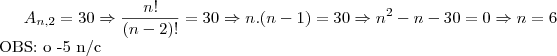 A_{n,2}=30 \Rightarrow \frac{n!}{(n-2)!}=30 \Rightarrow n.(n-1)=30 \Rightarrow n^2 - n - 30=0 \Rightarrow n=6\\ \text{OBS: o -5 n/c}