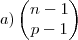 a)\begin{pmatrix}
   n-1  \\ 
   p-1 
\end{pmatrix}