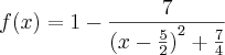 f(x)= 1 - \frac{7}{(x-{\frac{5}{2})}^{2}+\frac{7}{4}} f(x)= 1 - \frac{7}{(x-{\frac{5}{2})}^{2}+\frac{7}{4}}