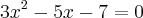 3{x}^{2}-5x-7=0 3{x}^{2}-5x-7=0